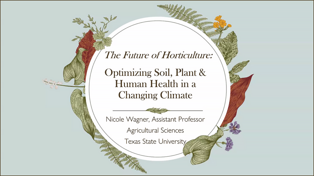 The Future of Horticulture:  Optimizing Soil, Plant & Human Health in a Changing Climate